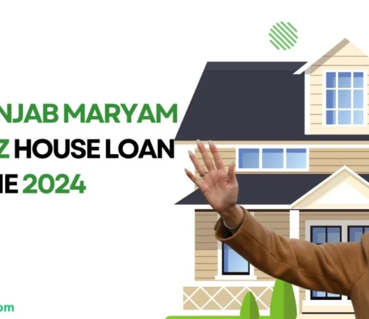 Maryam Nawaz Launches New Scheme: “Apni Chhat Apna Ghar” – A House Loan Scheme for 2024