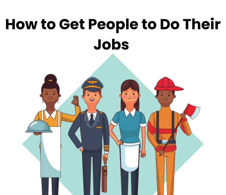 How to Get People to Do Their Jobs